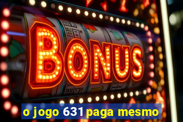 o jogo 631 paga mesmo